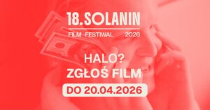 Grafika promująca nabór filmów do 18. edycji Solanin Film Festival. Na okładce kadr z filmu Serwis w reżyserii Michała Edelmana. W centrum grafiki napis "Halo? Zgłoś film do 20.04.2026".